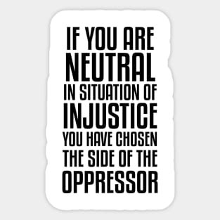 If You Are Neutral In Situation Of Injustice Sticker